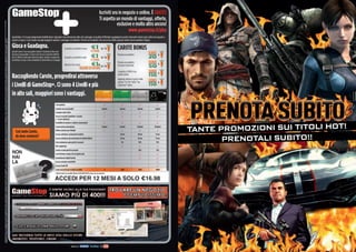 Iscriviti ora in negozio o online. È GRATIS!
                                                                                                                                                                                                                                                                                                                                                                                                                                                                                                                                                              Ti aspetta un mondo di vantaggi, offerte,
OFFERTA VALIDA DAL 1 AL 31 MARZO 2013 E FINO AD ESAURIMENTO SCORTE. OFFERTE RISERVATE AI POSSESSORI DI MYREPLAY CARD O GAMESTOP + LIVELLO 3. TUTTI I MARCHI RIPORTATI SONO DI PROPRIETÀ DEI LEGITTIMI E RISPETTIVI PROPRIETARI. LE FOTO E LE DESCRIZIONI DEI PRODOTTI SONO PURAMENTE INDICATIVE, SALVO ERRORI TIPOGRAFICI. LA PROMOZIONE È SOGGETTA ALLA REALE DISPONIBILITÀ DEI TITOLI SU PUNTO VENDITA.




                                                                                                                                                                                                                                                                                                                                                                                                                                                                                                                                                                           esclusive e molto altro ancora!
                                                                                                                                                                                                                                                                                                                                                                                                                                                                                                                                                                                  www.gamestop.it/plus
                                                                                                                                                                                                                                                                                                                                                                                                            GameStop+ è il nuovo programma fedeltà dove i giocatori non otterranno altro che vantaggi. In qualità di Membro guadagnerai punti (chiamati Carote) ogni volta che acquisti o
GAMESTOP + È IL NUOVO PROGRAMMA FEDELTÀ DI GAMESTOP. SOSTITUIRÀ PROGRESSIVAMENTE LA MYREPLAY CARD. SE LA CARTA GAMESTOP + NON È ATTIVA E DISPONIBILE NEL TUO NEGOZIO, PUOI ADERIRE ALLA PROMOZIONE CON LA TUA MYREPLAY CARD. SE NON HAI LA MYREPLAY CARD PUOI ACQUISTARLA E SUCCESSIVAMENTE SOSTITUIRLA GRATUITAMENTE CON LA CARTA GAMESTOP + LIVELLO 3.




                                                                                                                                                                                                                                                                                                                                                                                                            riporti un gioco. E più Carote raccogli maggiori saranno i vantaggi a te dedicati. Perché noi crediamo che sia un tuo diritto giocare molto senza spendere troppo.

                                                                                                                                                                                                                                                                                                                                                                                                            Gioca e Guadagna.                                                            Acquista un prodotto nuovo                                                      1x    CAROTE BONUS
                                                                                                                                                                                                                                                                                                                                                                                                            Quindi? Come si fa a raccogliere Carote? È facilissimo! Devi solo
                                                                                                                                                                                                                                                                                                                                                                                                            giocare il più possibile. E siamo certi che non sarà tanto difficile                                                                                               Prenota un prodotto                        x
                                                                                                                                                                                                                                                                                                                                                                                                            per te. Ottieni Carote ogni volta che riporti, prenoti o acquisti da         Acquisto un prodotto usato                                                      2x
                                                                                                                                                                                                                                                                                                                                                                                                            GameStop e in più ci sono tonnellate di Carote Bonus in omaggio.
                                                                                                                                                                                                                                                                                                                                                                                                                                                                                                                                                                               Prenota un prodotto
                                                                                                                                                                                                                                                                                                                                                                                                                                                                                                            o
                                                                                                                                                                                                                                                                                                                                                                                                                                                                                         Riporta il tuo usato                                                                  Esclusivo GameStop
                                                                                                                                                                                                                                                                                                                                                                                                                                                                                                                                                                                                                          x
                                                                                                                                                                                                                                                                                                                                                                                                                                                                                                                                                                         2x
                                                                                                                                                                                                                                                                                                                                                                                                                                                                                                                                                                               Completa al 100% il tuo
                                                                                                                                                                                                                                                                                                                                                                                                                                                                                                                                                                                                                          x
                                                                                                                                                                                                                                                                                                                                                                                                            Raccogliendo Carote, progredirai attraverso                                                                                                                        proﬁlo online
                                                                                                                                                                                                                                                                                                                                                                                                                                                                                                                                                                               Aggiungi almeno 6 giochi nella
                                                                                                                                                                                                                                                                                                                                                                                                                                                                                                                                                                               sezione “Ce l’ho” della “Tua               x
                                                                                                                                                                                                                                                                                                                                                                                                            i Livelli di GameStop+. Ci sono 4 Livelli e più                                                                                                                    Collezione” online


                                                                                                                                                                                                                                                                                                                                                                                                            in alto sali, maggiori sono i vantaggi.
                                                                                                                                                                                                                                                                                                                                                                                                                                                                        Carta gratuita
                                                                                                                                                                                                                                                                                                                                                                                                                                                                        Garanzia reso non piaciuto*                                                                1 giorno      1 giorno                1 giorno    2 giorni
                                                                                                                                                                                                                                                                                                                                                                                                                                                                        Consegna usato veloce
                                                                                                                                                                                                                                                                                                                                                                                                                                                                        Accesso al portale GameStop+ e accesso
                                                                                                                                                                                                                                                                                                                                                                                                                                                                        a “La mia collezione”
                                                                                                                                                                                                                                                                                                                                                                                                                                                                        Possibilità di recensire e valutare i propri giochi


                                                                                                                                                                                                                                                                                                                                                                                                                                                                                                                                                                                                                                 TANTE PROMOZIONI SUI TITOLI HOT!
                                                                                                                                                                                                                                                                                                                                                                                                                                                                        Conservazione prenotazione                                                                  3 giorni     6 giorni                12 giorni   30 giorni
                                                                                                                                                                                                                                                                                                                                                                                                                                                                        Offerte esclusive per i Membri
                                                                                                                                                                                                                                                                                                                                                                                                                Così tante Carote,
                                                                                                                                                                                                                                                                                                                                                                                                                                                                        Accesso anticipato a promozioni esclusive                                                                 24 ore                  48 ore      72 ore
                                                                                                                                                                                                                                                                                                                                                                                                                da dove comincio?                                       Accesso anticipato alla prenotazione di Limited Edition
                                                                                                                                                                                                                                                                                                                                                                                                                                                                        Extra valutazione usato giochi & accessori
                                                                                                                                                                                                                                                                                                                                                                                                                                                                                                                                                                                  24 ore
                                                                                                                                                                                                                                                                                                                                                                                                                                                                                                                                                                                   5%
                                                                                                                                                                                                                                                                                                                                                                                                                                                                                                                                                                                                          48 ore
                                                                                                                                                                                                                                                                                                                                                                                                                                                                                                                                                                                                           10%
                                                                                                                                                                                                                                                                                                                                                                                                                                                                                                                                                                                                                      72 ore
                                                                                                                                                                                                                                                                                                                                                                                                                                                                                                                                                                                                                       15%
                                                                                                                                                                                                                                                                                                                                                                                                                                                                                                                                                                                                                                        PRENOTALI SUBITO!!
                                                                                                                                                                                                                                                                                                                                                                                                                                                                        Gift compleanno
                                                                                                                                                                                                                                                                                                                                                                                                                                                                        Sconto su usato giochi & accessori                                                                                                 10%         15%
                                                                                                                                                                                                                                                                                                                                                                                                            NON                                                         Level Up Bonus Coupon 3x2 sui giochi usati




                                                                                                                                                                                                                                                                                                                                                                                                                                               ?
                                                                                                                                                                                                                                                                                                                                                                                                            HAI                                                         Gameinformer Digital Version

                                                                                                                                                                                                                                                                                                                                                                                                            LA                                                          A
                                                                                                                                                                                                                                                                                                                                                                                                                                                                        Accesso esclusivo eventi BETA
                                                                                                                                                                                                                                                                                                                                                                                                                                                                        A
                                                                                                                                                                                                                                                                                                                                                                                                                                                                        Accesso Eventi VIP
                                                                                                                                                                                                                                                                                                                                                                                                                                                                        C
                                                                                                                                                                                                                                                                                                                                                                                                                                                                        Carote necessarie per accedere al livello                                                       0         1500                    5000        12000
                                                                                                                                                                                                                                                                                                                                                                                                                                                                        *V
                                                                                                                                                                                                                                                                                                                                                                                                                                                                        *Veriﬁca in negozio se è possibile effettuare IL RESO NON PIACIUTO sul gioco che stai acquistando.


                                                                                                                                                                                                                                                                                                                                                                                                                                                                       A
                                                                                                                                                                                                                                                                                                                                                                                                                                                                       ACCEDI PER 12 MESI A SOLO €16.98
 