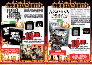 SVILUPPATO DA ROCKSTAR NORTH, CREATORE DELLA
                                                                                                                                                                                                                                                                              CORRE L’ANNO 1715. I CARAIBI SONO SOTTO IL
                                                                                         SERIE, GRAND THEFT AUTO V È IL PIÙ GRANDE E                                                                                                                                          CONTROLLO DEI PIRATI CHE HANNO FONDATO UNA
                                                                                         AMBIZIOSO TITOLO DELLA SERIE CHE SIA MAI STATO                                                                                                                                       VERA E PROPRIA REPUBBLICA, PRIVA PERÒ DI
                                                                                         CREATO. AMBIENTATO NELLA TENTACOLARE CITTÀ                                                                                                                                           QUALSIASI LEGGE, PERCIÒ CORRUZIONE, AVIDITÀ E
                                                                                         DI LOS SANTOS E NELLE AREE CIRCOSTANTI, GRAND                                                                                                                                        CRUDELTÀ SONO ALL’ORDINE DEL GIORNO.
                                                                                         THEFT AUTO V OFFRE UN MONDO DI DIMENSIONI E                                                                                                                                          TRA QUESTI FUORILEGGE VIVE UN GIOVANE ED
                                                                                         DETTAGLI SENZA PRECEDENTI, BRULICANTE DI FORME                                                                                                                                       ESUBERANTE CAPITANO DI NOME EDWARD KENWAY.
                                                                                                                                                                                                                                                                              LA SUA LOTTA PER CONQUISTARE LA GLORIA GLI HA
                                                                                         DI VITA, DALLE VETTE DELLE MONTAGNE AGLI ABISSI                                                                                                                                      FATTO GUADAGNARE IL RISPETTO DI VERE LEGGENDE
                                                                                         DELL
                                                                                          EL
                                                                                         DELL’OCEANO.                                                                                                                                                                         DEI MARI COME IL PIRATA BARBANERA, MA LO HA
                                                                                                                                                                                                                                                                              ANCHE TRASCINATO NELL’ANTICO CONFLITTO TRA
                                                                                                                                                                                                                                                                              ASSASSINI E TEMPLARI, UNA GUERRA CHE POTREBBE
                                                                                                    A                                        A
                                                                                                                                             DISPONIBILE                                                                                                                      DISTRUGGERE TUTTO CIÒ CHE I PIRATI HANNO
                                                                                                           CODE                                      DAL

                                                                                                                                                 17
                                                                                                    PRENOTALO ORA!
                                                                                                                                                                                                                                                                              OTTENUTO.
                                                                                                                                                                                                                                                                              BENVENUTO NELL’ETÀ D’ORO DEI PIRATI!

                                                                                                                                              SETTEMBRE
                                                                                                                                                                                                                                                                                      A                                           A
                                                                                                       LEGGI IL CODICE CON
                                                                                                       IL TUO SMARTPHONE
                                                                                                                                                                                                                                                                                             CODE                                 DISPONIBILE
                                                                                                                                                                                                                                                                                      PRENOTALO ORA!                                  DA
                                                                                                                        a solo                                                                                                                                                                                                   OTTOBRE




                                                                                               19                              .98
                                                                                                                                                                                                                                                                                                                                   2013
                                                                                                                                                                                                                                                                                         LEGGI IL CODICE CON
                                                                                                                                                                                                                                                                                         IL TUO SMARTPHONE

                                                                                                                                                           CAD.

                                                                                  €                                                                                                                                                                                                                     a solo




                                                                                                                                                                                                                                                                               19
                                                                                                    PORTANDOCI
                                                                                    2 GIOCHI* XBOX360/PS3/Wii/WiiU
                                                                                                NORMALE PREZZO AL PUBBLICO €69.98 CAD.
                                                                                                                                                                                                                                                                                                                .98                        CAD.

                                                                                                                                                                                                                                                                  €                 PORTANDOCI
                                                                                                                                                                                                                                                                    2 GIOCHI* XBOX360/PS3/Wii/WiiU
SOLO PER CHI PRENOTA ORA:                                                                                                                                                                                                                                                       NORMALE PREZZO AL PUBBLICO €69.98 CAD.
   L’ESCLUSIVO POSTER
FRONTE/RETRO DEL GIOCO**!                                                                                                                                                                  DISPONIBILE COLLECTOR’S EDITION
                                                                                                                                                                                          NORMALE PREZZO AL PUBBLICO € 99.98
                                                                                                                                                                                                                                                                                    SCOPRI I CONTENUTI
                                                                                                                                                                                                                                                                                   DELLA COLLECTOR’S SU
                                                                                                                                                                                                                                                                                    WWW.GAMESTOP.IT
ALCUNE RESTRIZIONI POTREBBERO ESSERE APPLICATE. * ALCUNI GIOCHI POTREBBERO NON ESSERE RITIRATI. OFFERTA VALIDA SOLO FINO AL GIORNO PRIMA DELL’ USCITA DEL GIOCO. I GIOCHI   I   ALCUNE RESTRIZIONI POTREBBERO ESSERE APPLICATE. * ALCUNI GIOCHI POTREBBERO NON ESSERE RITIRATI. OFFERTA VALIDA SOLO FINO AL GIORNO PRIMA DELL’ USCITA DEL GIOCO. I GIOCHI
DEVONO AVERE LE RISPETTIVE CONFEZIONI ORIGINALI E MANUALI. SONO ESCLUSI DALLA PROMOZIONE I DISCHI DEMO E I PROMO DISK. **DLC E GADGET DISPONIBILI FINO AD ESAURIMENTO SCORTE.
                                                                                                                                                                           E.   DEVONO AVERE LE RISPETTIVE CONFEZIONI ORIGINALI E MANUALI. SONO ESCLUSI DALLA PROMOZIONE I DISCHI DEMO E I PROMO DISK. **DLC E GADGET DISPONIBILI FINO AD ESAURIMENTO SCORTE.
 