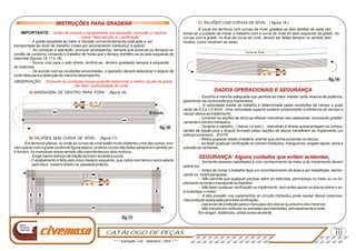 CATÁLOGO DE PEÇAS
Página
Nova
Geração
Agrícola
10
IMPORTANTE:
- A grade acoplada ao trator e travada convenientemente está apta a ser
transportada ao local de trabalho (rodas por acionamento hidráulico) e operar.
- Ao começar a operação, procurar acompanhar, sempre que possível,os terraços ou
cordão de contorno, iniciando o trabalho de modo que o terraço mantêm-se do lado esquerdo do
tratorista (figuras 16, 17 e 18).
- Nunca virar para o lado direito, l
- De acordo com as condições encontradas, o operador deverá selecionar o ângulo de
corte ideal para a obtenção do máximo desempenho.
OBSERVAÇÃO:
Em terrenos planos, ou onde as curvas de nível estão muito distantes uma das outras, con-
vém operar com a grade conforme figura abaixo, onde as curvas são feitas sempre em sentido an-
ti-horário.As manobras nesse sentido são importantes por dois motivos:
- Exige menor esforço de tração do trator durante a curva;
- O acabamento é feito pelo disco traseiro esquerdo, que cobre com terra o sulco aberto
pelo disco traseiro direito na passada anterior.
Antes de colocar o equipamento em operação, consultar o capítulo
sobre “Manutenção e Lubrificação”.
Somente as condições locais poderão determinar o melhor ajuste da grade.
Ver ítem “profundidade de corte”.
A)
B)
embre-se, terreno gradeado sempre à esquerda
do tratorista.
GRADAGEM DE DENTRO PARA FORA (figura 16)
TALHÕES SEM CURVA DE NÍVEL (figura 17)
INSTRUÇÕES PARA GRADEARINSTRUÇÕES PARA GRADEAR
fig.16
fig.17
Entrada
Entrada
* * * Ilustração: Lira - Setembro / 2004 * * *
( figura 18 ).
É usual em terrenos com curvas de nível, gradear-se dois talhões de cada vez,
tendo-se o cuidado de iniciar o trabalho com a curva de nível do lado esquerdo da grade. As
curvas com a grade, no final da curva de nível, devem ser feitas sempre no sentido anti-
horário, como mostram as setas.
- Escolha a marcha adequada que permita ao trator manter certa reserva de potência,
garantindo-se contra esforços imprevistos;
- A velocidade média de trabalho é determinada pelas condições de campo e pode
variar de 5,0 a 7,0 Km/h. Uma velocidade superior poderá comprometer a eficiência do serviço e
causar danos ao implemento;
- Levantar as seções de disco ao efetuar manobras nas cabeceiras, acionando gradati-
vamente o cilindro hidráulico;
- Durante o trabalho ( discos no solo ), manobras à direita sobrecarregam os compo-
nentes de tração pois o ângulo formado pelas seções de discos transferem ao implemento um
esforço excessivo. EVITE.
- Retire qualquer objeto (madeira, arame) que venha a prender os discos;
- Ao fazer qualquer verificação no cilindro hidráulico, mangueiras, engate rápido, alivie a
pressão do comando.
- Somente pessoas habilitadas e com conhecimento do trator e do implemento devem
operá-los;
- Antes de iniciar o trabalho faça um reconhecimento da área a ser trabalhada, demar-
cando os locais perigosos;
- Não permita que qualquer pessoa, além do tratorista, permaneça no trator ou no im-
plemento durante o transporte ou trabalho;
- Não fazer qualquer verificação no implemento, sem antes apoiar os discos sobre o so-
lo e desligar o motor;
- A alta pressão nos vazamentos do circuito hidráulico pode causar danos corporais.
Use proteção adequada para esta verificação;
- Use luvas de proteção para o manuseio dos discos ou próximo dos mesmos;
- Não transite em rodovias ou estradas pavimentadas, principalmente à noite.
Em longas distâncias, utilize sinais de alerta.
C)
DADOS OPERACIONAIS E SEGURANÇA
SEGURANÇA: Alguns cuidados que evitam acidentes;
TALHÕES COM CURVAS DE NÍVEL
DADOS OPERACIONAIS E SEGURANÇA
SEGURANÇA: Alguns cuidados que evitam acidentes;
Curva de Nível
fig.18
 