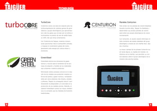 TECNOLOGÍA



     TurboCore                                         Paneles Centurion
     TurboCore reúne una serie de mejoras para los     Tras contar con los paneles de control DeepSea
     turbocompresores de nuestras gamas de gene-       durante muchos años, Taigüer ha diseñado y
     radores y grupos electrógenos que aprovechan      desarrollado sus propios paneles de control
     aún más los gases que circulan por la turbina e   para todos sus grupos electrógenos de nueva
     incrementan la presión de aire de salida hasta    incorporación.
     un 20% más que otros compresores.
                                                       Con Centurión, el usuario estará informado en
     Con TurboCore de Taigüer, nuestros compre-        todo momento del estado detallado del grupo
     sores aprovechan más el combustible utilizado     electrógeno a través de una interfaz fácil, rápi-
     y mejoran el rendimiento global del motor,        da e intuitiva.
     generando más energía por menos dinero y
                                                       La mayor ventaja de los paneles Centurión es,
     emisiones.
                                                       sin duda alguna, su rapidez de manejo y la
                                                       dinámica de la interfaz, que permiten un con-
                                                       trol absoluto sobre el grupo electrógeno de la
     GreenSteel
                                                       manera más sencilla posible.
     GreenSteel elimina las emisiones de gases
     tóxicos y nocivos para el ambiente de los pro-
     cesos de aleación y fundido de los materiales
     que componen nuestros productos.

     Eliminando ciertos procesos nocivos en la crea-
     ción de los metales que producían residuos en
     forma de aceites y gases nocivos y remplazán-
     dolos por otros sistemas más limpios, simples
     y eficaces, Taigüer ha conseguido reducir cuan-
     tiosamente la peligrosidad y la nocividad en la
     producción de los metales primos. Además, el
     sistema GreenSteel cuenta con mayor resisten-
     cia a la corrosión que los métodos de fundición
     tradicionales.




12                                                                                                   13
 