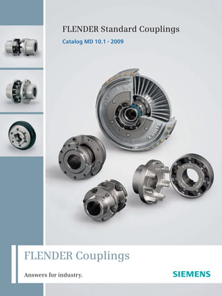 FLENDER Standard Couplings
Catalog MD 10.1 • 2009
FLENDER Couplings
Answers for industry.
 