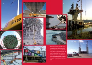 7978
1. Parque eólico en Zuromin, Polonia. 2012. 2. Copa
Davis. Benidorm, España. 2009. 3. Construcción del
AVE. España. 4. Museo Soumaya. México. 2011. 5. Planta
Carozzi, Chile. 2012. 6. Centro Comercial en Lisboa. 2009.
7. Expo de Zaragoza, España. 2008. 8. Puente entre
Vidin (Bulgaria) y Calafat (Rumanía). 2012. 9. Obras
para la construcción de central eléctrica. Río Tabasará,
Panamá. 2012. 10. Dique en La Barrosa, Cádiz, España.
2009.
1.
3.
5.
6.
2.
7.
8.
10.
9.
4.
 