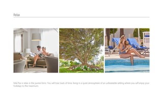 Mal Pas is relax in the purest form. You will lose track of time, living in a quiet atmosphere of an unbeatable setting where you will enjoy your
holidays to the maximum.
Relax
 