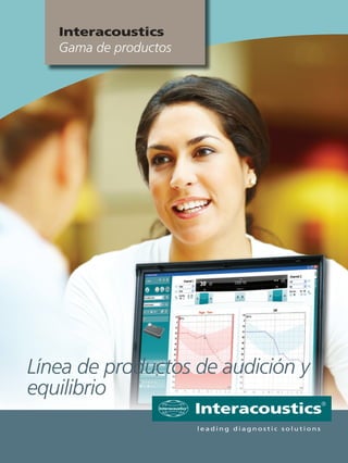 Interacoustics
   Gama de productos




Línea de productos de audición y
equilibrio
                       Interacoustics®            ®


                       leading diagnostic solutions
 