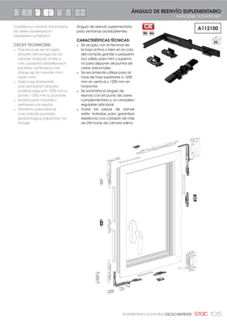 94 OSCILO-BATIENTE | ROZWIERANO-UCHYLNE94 OSCILO-BATIENTE | ROZWIERANO-UCHYLNE
En el catálogo de STAC
existen diferentes productos
que son susceptibles de ser
ANODIZADOS.
Todos estos productos están
señalados en el catálogo
con el siguiente icono de
acabado:
Este icono indica que un
producto puede pedirse
en cualquiera de los tres
acabados anodizados:
En las referencias estos tres
acabados se corresponden
con la terminación 81.
La única cremona con
acabado anodizado es la
Sirius.
En los kits de oscilobatiente,
el acabado anodizado
depende de las bisagras y
de la cremona.
En la página siguiente se
detallan las características
particulares de estas
bisagras anodizadas.
Los kits para los que
son compatibles estas
bisagras anodizadas están
señalados con el icono:
Las referencias anodizadas
se generan añadiendo “81”
como acabado. Y en el
caso particular de kits con
las bisagras anodizadas es
necesario indicar la mano:
D (derecha) o I (izquierda):
81
NATURAL
MATE
ANODIZADO
NATURAL MATE
INOX
MATE
ANODIZADO
INOX
ORO
MATE
ANODIZADO
ORO
1132
D
81 S
I
OSCILOBATIENTE ANODIZADO
ZESTAW RU ANODOWANY
W katalogu STAC instnieją
różne produkty, które mogą
być poddane procesowi
ANODOWANIA.
Wszystkie te produkty
zostały oznaczone w tym
katalogu następującym
symbolem :
Symbol ten oznacza, że
dany produkt można
zamówić w jednym z trzech
wykończeń anodowanych:
81
NATURAL
MATE
ANODOWANY
NATURALNY MATOWY
INOX
MATE
ANODOWANY
NIERDZEWNY
ORO
MATE ANODOWANY ZŁOTY
W referencjach produktów
te 3 wykończenia
posiadają końcówkę 81.
Jedyną klamką
z wykończeniem
anodowanym jest Sirius.
W zestawach RU
wykończenie anodowane
uzależnione jest od
zawiasów i klamki.
Na następnej stronie
zostały wyszczególnione
właściwości zawiasów
anodowanych.
Zestawy do których są
kompatybilne zawiasy
anodowane oznaczone
są symbolem:
Referencje anodowane
są tworzone poprzez
dodanie jako kolor
wykonczenia “81”. W
zestawach z zawiasami
anodowanymi należy
podać stronę zawiasów:
D (prawe) lub I (lewe)
1132
D
81 S
I
 