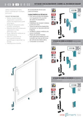 121
Kit oscilobatiente para cerrar
al marco mediante setas de
seguridad.
CARACTERÍSTICAS TÉCNICAS:
Kit provisto de ángulos de
reenvío con puntos de cierre en
forma de seta, con cerraderos
especiales que aportan un
plus de seguridad al herraje y
bisagras con regulación vertical
y horizontal.
Posibilidad de añadir múltiples
puntos de cierre de seguridad.
Todos los elementos deslizantes
incorporan un clip para eliminar
holguras.
Cremona con mecanismos
interiores de acero inoxidable.
Tornillería y piezas metálicas de
acero inoxidable.
Piezas de zamak tratadas
para garantizar resistencia a la
corrosión de más de 250 horas
de cámara de niebla salina.
Compases no incluidos.
KIT BASE OB CIERRE AL MARCO EVO-SECURITY
ZESTAW PODSTAWOWY DO OKIEN UCHYL.-ROZW. ZAMKNIĘCIE NA RAMIE EVO-SECURITY
S1132 **
16
Zestaw rozwierano-uchylny z
zamknięciem na ramie za pomocą
przycisków bezpieczeństwa.
CECHY TECHNICZNE
Zestaw zawiera narożniki
przesyłowe z punktami
zamknięcia w formie przycisków
ze specjalnymi wpustami, które
dostarczają dodatkowego
bezpieczeństwa okuciom i
zawiasom z regulacją w pionie i
poziomie.
Możliwość dodania wielu
zabezpieczających punktów
zamknięcia.
Wszystkie elementy ślizgające
się zawierają spinacz dla
wyeliminowania luzów.
Klamka z wewnętrznymi
mechanizmami z nierdzewnej
stali.
Śruby i metalowe części z
nierdzewnej stali.
Detale ze znal poddane obróbce
dla zagwarantowania odporności
na korozję o ponad 250 godz. w
komorze ze słoną mgłą.
Niedołączone rozwórki.
KIT BASE OB CM EVO SECURITY SIN CREMONA
ZESTAW PODSTAWOWY DO OKIEN UCHYL.-ROZW.
ZAMKNIĘCIE NA RAMIE EVO-SECURITY BEZ KLAMKI
S1139 **
16
S1132 ** S
16
KIT BASE OB CM EVO SECURITY CREMONA SIRIUS
ZESTAW PODSTAWOWY DO OKIEN UCHYL.-ROZW.
ZAMKNIĘCIE NA RAMIE EVO-SECURITY KLAMKA SIRIUS
 