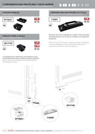 HOJA PASIVA
SKRZYDŁO PASYWNE
PASADOR DE PALANCA BIDIRECCIONAL CE
DWUKIERUNKOWY RYGIEL DŹWIGNIOWY KE
PASADORES DE PALANCA
RYGLE DŹWIGNIOWE PRZEDŁUŻANE
PASADORES DE FALLEBA
RYGLE
PASADORES DE PALANCA EXTENSIBLES
RYGLE DŹWIGNIOWE PRZEDŁUŻANE
CLIP RETENEDOR DE HOJA
MECHANIZM ZATRZASKOWY
10
 