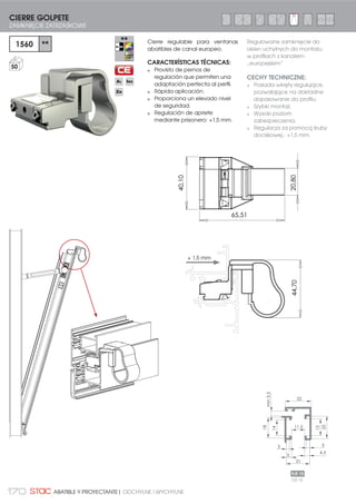 157DODATKI DLA OKIEN ROZWIERANYCH I U-R | COMPLEMENTOS PARA PRACTICABLE Y OSCILO-BATIENTE
CIERRE AL MARCO CON 2 ÁNGULOS
ZAMKNIĘCIE NA RAMIE Z 2 NAROŻNIKAMI
1
MANILLA
KLAMKA
2 114401
MICROVENTILACIÓN
MIKROWENTYLACJA 100
3 ,0
KIT PUNTO DE CIERRE SUPLEM.
ZESTAW DODATKOWEGO PUNKTU
=$0.1,Č,$ 50
4 113420
KIT ÁNGULO REENVÍO
PRACTICABLE UNIVERSAL
ZESTAW UNIWERSALNEGO
1$52į1,.$ 35=(6â2:(*2 '2
OKIEN ROZWIERANYCH
20
5 0507061
CAJA DE TRANSMISIÓN
MECHANIZMEM KLAMKI 50
6 110200
PUNTO DE CIERRE REGULABLE
5(*8/2:$1 381.7 =$0.1,Č,$ 100
7 0517002
REMACHE PUNTO DE CIERRE
BOLEC NITOWANY PUNKTU
=$0.1,Č,$
50
CÁNULAS
1
3
3
2
4
4
5
76
H1200
8
1
3
34
4
5
7
6
H1200
2 CIERRE AL MARCO CON 2 ÁNGULOS (2 HOJAS)
ZAMKNIĘCIE NA RAMIE Z 2 NAROŻNIKAMI (2 SKRZYDŁOWE)
1
MANILLA
KLAMKA
2 114401
MICROVENTILACIÓN
MIKROWENTYLACJA 100
3 ,0
KIT PUNTO DE CIERRE SUPLEM.
ZESTAW DODATKOWEGO PUNKTU
=$0.1,Č,$ 50
4 113420
KIT ÁNGULO REENVÍO
PRACTICABLE UNIVERSAL
ZESTAW UNIWERSALNEGO
1$52į1,.$ 35=(6â2:(*2 '2
OKIEN ROZWIERANYCH
20
5 0507061
CAJA DE TRANSMISIÓN
MECHANIZMEM KLAMKI 50
6 110200
PUNTO DE CIERRE REGULABLE
5(*8/2:$1 381.7 =$0.1,Č,$ 100
7 0517002
REMACHE PUNTO DE CIERRE
BOLEC NITOWANY PUNKTU
=$0.1,Č,$
50
CÁNULAS
8 A113800
KIT PASADORES DE PALANCA
CIERRE AL MARCO
5*,(/ 'ĭ:,*1,2: =$0.1,Č,(
NA RAMIE
20
MICROVENTILACIÓN CON CAJA DE TRANSMISIÓN
MIKROWENTYLACJA Z MECHANIZMEM KLAMKI
 