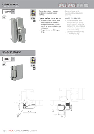 ELEMENTOS INDIVIDUALES
POJEDYNCZE ELEMENTY
153100
CERRADERO CORTO
=$0.1,Č,( .5Ð7.,
10,50
50
153200
CERRADERO LARGO
=$0.1,Č,( 'â8*,(
13,50
50
154000
PIVOTE MINI
CZOP MINI
25
50
154100
PIVOTE CORTO
CZOP KRÓTKIE
28,5
50
154200
PIVOTE LARGO
=23 'â8*$
32
50
ALTURA
:62.2ģý
Klamka dociskowa z uchwytem
do okien sytemu elewacyjnego.
CECHY TECHNICZNE:
Wyposażony w 2 różne
zamknięcia i 3 trzpienie
dostosowujące do różnych
systemów wychylnych.
Dostarczany do otwierania na
prawą lub lewą stronę.
 