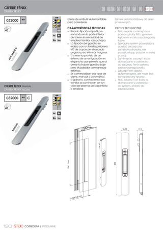175ODCHYLNE I WYCHYLNE| ABATIBLE Y PROYECTANTE
Juego de compases limitadores
para ventanas proyectantes
deslizantes.
CARACTERÍSTICAS TÉCNICAS:
Se recomienda utilizar los
compases limitadores como
elemento adicional a los
compases proyectantes a partir
1800 mm de altura de hoja y
también en zonas expuestas
a fuertes vientos o con
restricciones en la limitación de
apertura.
256
180
18
16
COMPÁS LIMITADOR INOX
NIERDZEWNA ROZWÓRKA OGRANICZAJĄCA
18010
25
Rozwórka ograniczająca dla
okien wychylnych.
CECHY TECHNICZNE:
Zaleca się używania rozwórek
ograniczających jako
dodatkowego elementu do
rozwórek okien wychylnych
począwszy od 1800 mm
wysokości skrzydła, jak również
w miejscach wystawionych
na silne wiatry lub z
ograniczeniami otwierania
okien.
CÁMARA
16-18 mm
min325
 