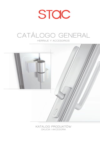 CATÁLOGO GENERAL
HERRAJE Y ACCESORIOS
KATALOG PRODUKTÓW
OKUCIA I AKCESORIA
 