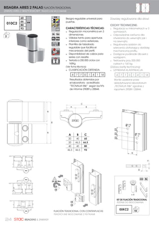 24 BISAGRAS | ZAWIASY
FIJACIÓN TRADICIONAL CON CONTRAPLACAS
TRADYCYJNE MOCOWANIE Z PŁYTKAMI
222222
Ø 11
Ø 11
C
4040
84
BISAGRA ARIES 2 PALAS FIJACIÓN TRADICIONAL
ZAWIAS ARIES 2 SKRZYDEŁKOWY TRADYCYJNE MOCOWANIE
010C2
60
**
66
80
93
Bisagra regulable universal para
puertas.
CARACTERÍSTICAS TÉCNICAS:
Regulación micrométrica en 3
dimensiones.
Válidas tanto para aperturas
interiores como exteriores.
Plantilla de taladrado
regulable que facilita el
mecanizado del perfil.
Disponibilidad de calzos para
series con resalte.
Testada a 200.000 ciclos con
160Kg.
(Ver ficha técnica)
CLASIFICACIÓN OBTENIDA:
4 7 7 0 1 4 1 14
Resultados obtenidos por
el laboratorio acreditado
“TECNALIA RI” según los Nºs
de informe 29089 y 28844.
Zawiasy regulowane dla drzwi
CECHY TECHNICZNE:
Regulacja w mikrometrach w 3
wymiarach.
Odpowiednie zarówno dla
otwierania do wewnątrz jak i
na zewnątrz.
Regulowany szablon do
wiercenia ułatwiający obróbkę
mechaniczną profilu.
Dostępne podkładki dla serii z
występem.
Testowany przy 200.000
cyklach z 160 kg.
(Zobacz kartę techniczną)
UZYSKANA KLASYFIKACJA:
4 7 7 0 1 4 1 14
Wyniki uzyskane przez
akredytowane laboratorium
„TECNALIA RI” zgodnie z
raportem 29089 i 28844.
REG
ALLEN
6
2
KIT DE FIJACIÓN TRADICIONAL
x 4
ZESTAW DO MOCOWANIA
M8x29,5
05KC2 10
A B C
20 40 60
20 46,5 66,5
40 40 80
46,5 46,5 93
20
15
25-40 Nm
 