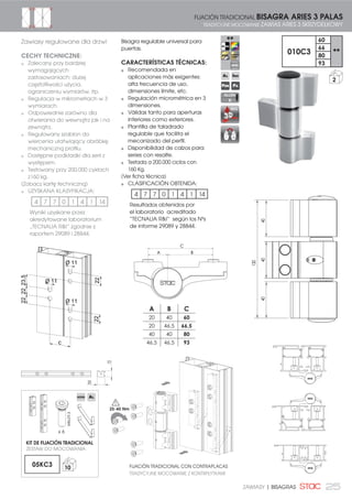 25ZAWIASY | BISAGRAS
FIJACIÓN TRADICIONAL CON CONTRAPLACAS
TRADYCYJNE MOCOWANIE Z KONTRPŁYTKAMI
4040
130
40
FIJACIÓN TRADICIONAL BISAGRA ARIES 3 PALAS
TRADYCYJNE MOCOWANIE ZAWIAS ARIES 3 SKRZYDEŁKOWY
010C3
60
**
66
80
93
Bisagra regulable universal para
puertas.
CARACTERÍSTICAS TÉCNICAS:
Recomendada en
aplicaciones más exigentes:
alta frecuencia de uso,
dimensiones límite, etc.
Regulación micrométrica en 3
dimensiones.
Válidas tanto para aperturas
interiores como exteriores.
Plantilla de taladrado
regulable que facilita el
mecanizado del perfil.
Disponibilidad de calzos para
series con resalte.
Testada a 200.000 ciclos con
160 Kg.
(Ver ficha técnica)
CLASIFICACIÓN OBTENIDA:
4 7 7 0 1 4 1 14
Resultados obtenidos por
el laboratorio acreditado
“TECNALIA RI” según los Nºs
de informe 29089 y 28844.
REG
ALLEN
6
2
Zawiasy regulowane dla drzwi
CECHY TECHNICZNE:
Zalecany przy bardziej
wymagających
zastosowaniach: dużej
częstotliwości użycia,
ograniczeniu wymiarów, itp.
Regulacja w mikrometrach w 3
wymiarach.
Odpowiednie zarówno dla
otwierania do wewnątrz jak i na
zewnątrz.
Regulowany szablon do
wiercenia ułatwiający obróbkę
mechaniczną profilu.
Dostępne podkładki dla serii z
występem.
Testowany przy 200.000 cyklach
z160 kg.
(Zobacz kartę techniczną)
UZYSKANA KLASYFIKACJA:
4 7 7 0 1 4 1 14
Wyniki uzyskane przez
akredytowane laboratorium
„TECNALIA RI” zgodnie z
raportem 29089 i 28844.
KIT DE FIJACIÓN TRADICIONAL
x 6
ZESTAW DO MOCOWANIA
M8x29,5
05KC3 10
A B C
20 40 60
20 46,5 66,5
40 40 80
46,5 46,5 93
22
23,52222
22
Ø 11
Ø 11
Ø 11
C
20
15
25-40 Nm
 