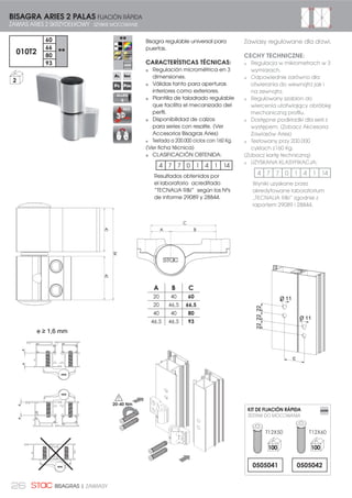 26 BISAGRAS | ZAWIASY
Bisagra regulable universal para
puertas.
CARACTERÍSTICAS TÉCNICAS:
Regulación micrométrica en 3
dimensiones.
Válidas tanto para aperturas
interiores como exteriores.
Plantilla de taladrado regulable
que facilita el mecanizado del
perfil.
Disponibilidad de calzos
para series con resalte. (Ver
Accesorios Bisagras Aries)
Testada a 200.000 ciclos con 160 Kg.
(Ver ficha técnica)
CLASIFICACIÓN OBTENIDA:
4 7 7 0 1 4 1 14
Resultados obtenidos por
el laboratorio acreditado
“TECNALIA RI” según los Nºs
de informe 29089 y 28844.
A B C
20 40 60
20 46,5 66,5
40 40 80
46,5 46,5 93
4040
84
222222
Ø 11
Ø 11
C
BISAGRA ARIES 2 PALAS FIJACIÓN RÁPIDA
ZAWIAS ARIES 2 SKRZYDEŁKOWY SZYBKIE MOCOWANIE
010T2
60
**
66
80
93
2
REG
ALLEN
6
Zawiasy regulowane dla drzwi.
CECHY TECHNICZNE:
Regulacja w mikrometrach w 3
wymiarach.
Odpowiednie zarówno dla
otwierania do wewnątrz jak i
na zewnątrz.
Regulowany szablon do
wiercenia ułatwiający obróbkę
mechaniczną profilu.
Dostępne podkładki dla serii z
występem. (Zobacz Akcesoria
Zawiasów Aries)
Testowany przy 200.000
cyklach z160 Kg.
(Zobacz kartę techniczną)
UZYSKANA KLASYFIKACJA:
4 7 7 0 1 4 1 14
Wyniki uzyskane przez
akredytowane laboratorium
„TECNALIA RI” zgodnie z
raportem 29089 i 28844.
T12X50 T12X60
0505041
KIT DE FIJACIÓN RÁPIDA
ZESTAW DO MOCOWANIA
100 100
0505042
H •  PP
ee
ee
20-40 Nm
 
