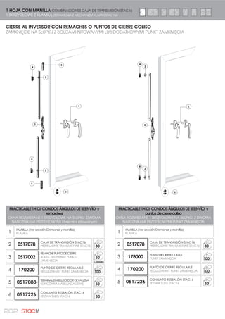 239
PRACTICABLE CIERRE AL INVERSOR CON DOS PUNTEROS
y remache
OKNA ROZWIERANE ZAMKNIĘCIE NA SŁUPKU Z DWOMA
RYGLAMI i bolcem nitowanym
1
CREMONA (Ver sección Cremonas y manilllas)
KLAMKA
2 0517002
REMACHEPUNTODECIERRE
BOLEC NITOWANY PUNKTU
=$0.1,Č,$
50
CÁNULAS
3 17K1HCI
PUNTERO STAC16
RYGLAMI STAC16
50
PUNTO DE CIERRE REGULABLE
REGULOWANY PUNKT
=$0.1,Č,$
RESBALÓNMARCO
ģ/,=* 5$0
CIERRE AL INVERSOR CON PUNTEROS
ZAMKNIĘCIE NA SŁUPKU Z RYGLAMI
2
1
3
H1200
2
3
1
H1200
PRACTICABLE CIERRE AL INVERSOR CON DOS PUNTEROS
y punto de cierre coliso
OKNA ROZWIERANE ZAMKNIĘCIE NA SŁUPKU Z DWOMA
RYGLAMI I punktami zamknięcia
1
CREMONA (Ver sección Cremonas y manilllas)
KLAMKA
2 178000
PUNTODECIERRECOLISO
381.7 =$0.1,Č,$ 100
3 17K1HCI
PUNTERO STAC16
RYGLAMI STAC16
50
PUNTO DE CIERRE REGULABLE
REGULOWANY PUNKT
=$0.1,Č,$
RESBALÓNMARCO
ģ/,=* 5$0
1 HOJA CON CREMONA COMBINACIONES PARA PRACTICABLE STAC16
1 SKRZYDŁOWE Z KLAMKĄ ZESTAWIENIA DLA OKIEN ROZWIERANYCH STAC16
 
