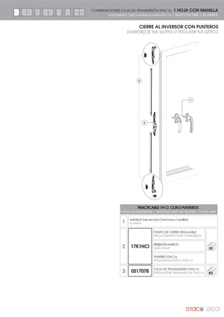240
PRACTICABLE CM CON DOS ÁNGULOS DE REENVÍO y
remache
OKNA ROZWIERANE ZAMKNIĘCIE NA RAMIE Z DWOMA
NAROŻNIKAMI PRZESYŁOWYMI i bolcem nitowanym
1
CREMONA (Ver sección Cremonas y manilllas)
KLAMKA
2 0517002
REMACHEPUNTODECIERRE
BOLEC NITOWANY PUNKTU
=$0.1,Č,$
50
CÁNULAS
3 .+0
ÁNG. REENV. STAC16
1$52į1,., 75$160,6-1( 67$
1
PUNTO DE CIERRE REGULABLE
5(*8/2:$1 381.7 =$0.1,Č,$
RESBALÓNMARCO
ģ/,=* 5$0
4 170200
PUNTO DE CIERRE REGULABLE
5(*8/2:$1 381.7 =$0.1,Č,$ 100
5 0517083
TERMINALEMBELLECEDORDEFALLEBA
.2ĘÐ:.$0$6.8-ć$/,67:Č 50
CIERRE AL MARCO CON ÁNGULOS DE REENVÍO
ZAMKNIĘCIE NA RAMIE Z NAROŻNIKAMI PRZESYŁOWYMI
1 HOJA CON CREMONA COMBINACIONES PARA PRACTICABLE STAC16
1 SKRZYDŁOWE Z KLAMKĄ ZESTAWIENIA DLA OKIEN ROZWIERANYCH STAC16
PRACTICABLE CM CON DOS ÁNGULOS DE REENVÍO y
punto de cierre coliso
ROZWIERANE 2 SKRZ. CM Z DWOMA NAROŻNIKAMI
PRZESYŁOWYMI I punktami zamknięcia
1
CREMONA (Ver sección Cremonas y manilllas)
KLAMKA
2 178000
PUNTODECIERRECOLISO
381.7 =$0.1,Č,$ 100
3 .+0
ÁNG. REENV. STAC16
1$52į1,., 75$160,6-1( 67$
1
PUNTO DE CIERRE REGULABLE
5(*8/2:$1 381.7 =$0.1,Č,$
RESBALÓNMARCO
ģ/,=* 5$0
4 170200
PUNTO DE CIERRE REGULABLE
5(*8/2:$1 381.7 =$0.1,Č,$ 100
1
2
3
5
4
5
4 2
2
H1200
1
2
3
4
H1200
4
2
2
 