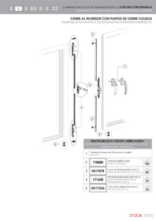 242
1
2
3
H1200
4
5
PRACTICABLE 2H CM CON PUNTEROS
OKNA ROZWIERANE 2 SKRZYDŁOWE NA RAMIE Z RYGLAMI
1
CREMONA (Ver sección Cremonas y manilllas)
KLAMKA
2 17K2HCI
PUNTERO STAC16
RYGLAMI STAC16
1
PUNTO DE CIERRE REGULABLE
5(*8/2:$1 381.7 =$0.1,Č,$
RESBALÓNMARCO
ģ/,=* 5$0
KITPASADORDEPALANCABID.STAC16
=(67$:':8675211(*25*/$'ĭ:,*1,2:(*2 67$
3
178000
PUNTODECIERRECOLISO
381.7 =$0.1,Č,$ 100
0517002
REMACHEPUNTODECIERRE
%2/( 1,72:$1 381.78 =$0.1,Č,$ 50
CÁNULAS
4 177000
CERRADEROINVERSOR
:3867 1$ 6â83.8 50
5 0517226
CONJUNTO RESBALÓN STAC16
ZESTAW ģ/,=* 67$ 50
CIERRE AL INVERSOR CON PUNTEROS
ZAMKNIĘCIE NA SŁUPKU Z RYGLAMI
ELEGIR UNA DE LAS 2 OPCIONES
:%,(5= -('1ć =  23-,
2 HOJAS CON CREMONA COMBINACIONES PARA PRACTICABLE STAC16
2 SKRZYDŁOWE Z KLAMKĄ ZESTAWIENIA DLA OKIEN ROZWIERANYCH STAC16
 
