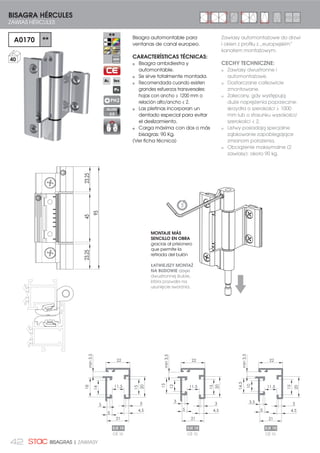 42 BISAGRAS | ZAWIASY
Bisagra automontable para
ventanas de canal europeo.
CARACTERÍSTICAS TÉCNICAS:
Bisagra ambidiestra y
automontable.
Se sirve totalmente montada.
Recomendada cuando existen
grandes esfuerzos transversales:
hojas con ancho  1200 mm o
relación alto/ancho  2.
Las pletinas incorporan un
dentado especial para evitar
el deslizamiento.
Carga máxima con dos o más
bisagras: 90 Kg.
(Ver ficha técnica)
BISAGRA HÉRCULES
ZAWIAS HÉRCULES
A0170 **
40
PH2
Zawiasy automontażowe do drzwi
i okien z profilu z „europejskim”
kanałem montażowym.
CECHY TECHNICZNE:
Zawiasy dwustronne i
automontażowe.
Dostarczane całkowicie
zmontowane.
Zalecany, gdy występują
duże naprężenia poprzeczne:
skrzydła o szerokości  1000
mm lub o stosunku wysokości/
szerokości  2.
Listwy posiadają specjalne
ząbkowanie zapobiegające
zmianom położenia.
Obciążenie maksymalne (2
zawiasy): około 90 kg.
MONTAJE MÁS
SENCILLO EN OBRA
gracias al prisionero
que permite la
retirada del bulón
ŁATWIEJSZY MONTAŻ
NA BUDOWIE dzięki
dwustronnej śrubie,
która pozwala na
usunięcie sworznia.
ALLEN
2,5
3
15
20
14
18
11,5
3
4,5
21
15
20
12
15
11,5
3
4,5
3
5
21
15
10
14,5
11,5
3
4,5
21
20
3,5
5
3
5
2222 22
min3,5
min3,5
min3,5
OŚ 10
EJE 10
OŚ 10
EJE 10
OŚ 10
EJE 10
95
23,254523,25
 