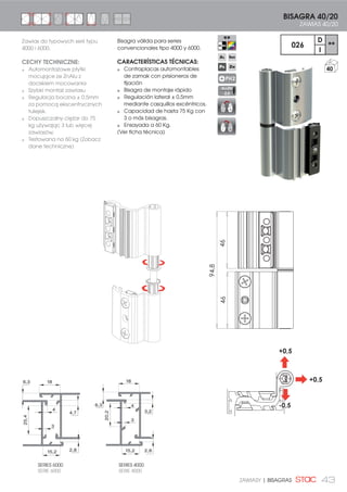 43ZAWIASY | BISAGRAS
BISAGRA 40/20
ZAWIAS 40/20
18
3,2
20,2
3
46,3
2,815,2
6,3
2,8
4,7
18
4
15,2
25,4
3
SERIES 6000
SERIE 6000
SERIES 4000
SERIE 4000
026
D
**
I
40
Bisagra válida para series
convencionales tipo 4000 y 6000.
CARACTERÍSTICAS TÉCNICAS:
Contraplacas automontables
de zamak con prisioneros de
fijación
Bisagra de montaje rápido
Regulación lateral ± 0,5mm
mediante casquillos excéntricos.
Capacidad de hasta 75 Kg con
3 o más bisagras.
Ensayada a 60 Kg.
(Ver ficha técnica)
94,8
4646
+0,5
+0,5
-0,5
PH2
ALLEN
2,5
Zawias do typowych serii typu
4000 i 6000.
CECHY TECHNICZNE:
Automontażowe płytki
mocujące ze ZnAlu z
dociskiem mocowania
Szybki montaż zawiasu
Regulacja boczna ± 0,5mm
za pomocą ekscentrycznych
tulejek.
Dopuszczalny ciężar do 75
kg używając 3 lub więcej
zawiasów.
Testowana na 60 kg (Zobacz
dane techniczne)
 