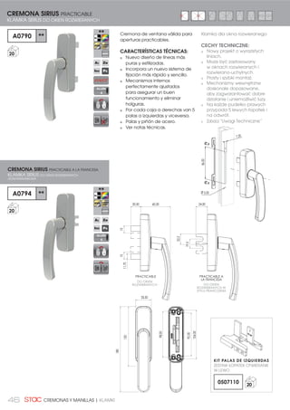 46 CREMONAS Y MANILLAS | KLAMKI
A0790 **
20
A0794 **
20
Cremona de ventana válida para
aperturas practicables.
CARACTERÍSTICAS TÉCNICAS:
Nuevo diseño de líneas más
puras y estilizadas.
Incorpora un nuevo sistema de
fijación más rápido y sencillo.
Mecanismos internos
perfectamente ajustados
para asegurar un buen
funcionamiento y eliminar
holguras.
Por cada caja a derechas van 5
palas a izquierdas y viceversa.
Palas y piñón de acero.
Ver notas técnicas.
Klamka dla okna rozwieranego
CECHY TECHNICZNE:
Nowy projekt o wyrazistych
liniach.
Może być zastosowany
w oknach rozwieranych i
rozwierano-uchylnych.
Prosty i szybki montaż.
Mechanizmy wewnętrzne
doskonale dopasowane,
aby zagwarantować dobre
działanie i uniemożliwić luzy.
Na każde pudełko prawych
przypada 5 lewych łopatek i
na odwrót.
Zobacz “Uwagi Techniczne”
CREMONA SIRIUS PRACTICABLE A LA FRANCESA
KLAMKA SIRIUS DO OKIEN ROZWIERANYCH
JEDNOKIERUNKOWA
PRACTICABLE A
LA FRANCESA
PRACTICABLE
120
180
33,50
104,00
92,00
98,00
60,5020,50
11,70
1515
24,00
22,2
19,5
DO OKIEN
ROZWIERANYCH W
STYLU FRANCUSKIM
DO OKIEN
ROZWIERANYCH
CREMONA SIRIUS PRACTICABLE
KLAMKA SIRIUS DO OKIEN ROZWIERANYCH
KIT PALAS DE IZQUIERDAS
ZESTAW ŁOPATEK OTWIERANIE
W LEWO
0507110 20
ALLEN
4
ALLEN
4
86,00
7,20
Ø 5,50
 
