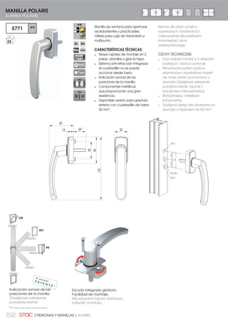 52 CREMONAS Y MANILLAS | KLAMKI
5771 **
25
MANILLA POLARIS
KLAMKA POLARIS
PH2
7 mm
ALLEN
2,5
Escudo integrado giratorio.
Facilidad de montaje.
Wbudowana tarcza obrotowa.
Łatwość montażu.
Manilla de ventana para aperturas
oscilobatientes y practicables.
Válida para caja de transmisión y
multipunto.
CARACTERÍSTICAS TÉCNICAS:
Mayor rapidez de montaje en 2
pasos: atornillar y girar la tapa .
Sistema anti-efracción integrado:
el cuadradillo no se puede
accionar desde fuera.
Indicación sonora de las
posiciones de la manilla.
Componentes metálicos
que proporcionan una gran
resistencia.
Disponible versión para apertura
exterior con cuadradillo de hasta
50 mm*.
Indicación sonora de las
posiciones de la manilla
Dźwiękowe wskazanie
położenia klamki
155
66
43
60
2916 32
click!
click!
click!
click!
click!
PR
MV
OB
Klamka dla okien uchylno-
rozwieranych i rozwieranych.
Odpowiednia dla przekładni
transmisyjnej i okna
wielopunktowego.
CECHY TECHNICZNE:
Dużo szybszy montaż w 2 etapach:
przykręcić i obrócić pokrywę.
Wbudowany system przeciw
włamaniowy: kwadratowy trzpień
nie może zostać uruchomiony z
zewnątrz.Dźwiękowe wskazanie
położenia klamki, łącznie z
położeniem mikrowentylacji.
Wytrzymalsza: metalowe
komponenty.
Dostępna wersja dla otwierania na
zewnątrz z trzpieniem do 50 mm*.
21,5021,50
43
Ø1 0
Ø 10,50
Ø1 0
En procesoP A T E N T E *
*W trakcie procesu patentowania
*
 