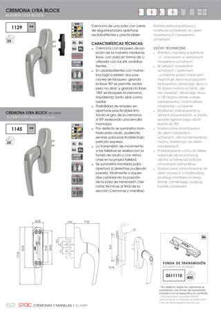 62 CREMONAS Y MANILLAS | KLAMKI
Cremona de una pala con cierre
de seguridad para aperturas
oscilobatientes y practicables
CARACTERÍSTICAS TÉCNICAS:
Cremona con bloqueo de po-
sición de la maneta mediante
llave, con pala en forma de U
utilizada con los kits osciloba-
tientes.
En oscilobatientes con manio-
bra lógica existen dos posi-
ciones de bloqueo: girando
la llave 90º se permite oscilar
pero no abrir; y girando la llave
180º se bloquea la cremona,
impidiendo tanto abrir como
oscilar.
Posibilidad de empleo en
aperturas practicables limi-
tando el giro de la cremona
a 90º realizando una sencilla
maniobra.
Por defecto se suministra mon-
tada para oscilo, pudiendo
servirse para practicable bajo
petición expresa.
La transmisión de movimiento
a las fallebas se realiza con la
funda de oscilo o con rema-
ches en la propia falleba.
Se suministra montada para
apertura a derechas pudiendo
pasarla fácilmente a izquier-
das cambiando la posición
de la pala de transmisión (Ver
notas técnicas al final de la
sección Cremonas y manillas).
177,00
104,00
92,00
34,00
125,00
24,00
22,2
19,219,2
77,00
1129 **
20
1145 **
20
CREMONA LYRA BLOCK
KLAMKA LYRA BLOCK
CREMONA LYRA BLOCK SIN FUNDA
KLAMKA LYRA BLOCK BEZ OSŁONY
Klamka jednołopatkowa z
możliwością blokady do okien
rozwieranych i rozwierano-
uchylnych.
CECHY TECHNICZNE:
Klamka z łopatką w kształcie
„U” stosowane w zestawach
rozwierano-uchylnych.
W oknach rozwierano-
uchylnych z systemem
„uchylanie przed otwarciem”
dysponuje dwoma pozycjami
blokowania: obracając klucz o
90 stopni można uchylać, ale
nie otwierać; obracając klucz
o 180 stopni zamek zostaje
zablokowany i uniemożliwia
otwieranie i uchylanie.
Możliwość zastosowania w
oknach rozwieranych, w prosty
sposób ograniczając obrót
klamki do 90º .
Dostarczane zmontowane
do okien rozwierano-
uchylnych, ale na zamówienia
można dostarczyć do okien
rozwieranych.
Przekazywanie ruchu do listew
wykonuje się za pomocą
osłony uchylnej lub bolców
nitowanych samej listwy.
Dostarczane zamontowane do
okien prawych z możliwością
prostego montażu na lewą
stronę, zamieniając pozycję
łopatki przekładni.
ALLEN
4
ALLEN
4
1
Por defecto todas las cremonas se
suministran con funda de transmisión
LQFOXLGD VL QR VH HVSHFLÀFD OR FRQWUDULR
1
Standardowo wszystkie klamki
GRVWDUF]DQH VĈ ãĈF]QLH ] NRQHNWRUHP
R LOH QLH ZV]F]HJyOQL VLč LQDF]HM
FUNDA DE TRANSMISIÓN
KONEKTOR KLAMKI
0511110 400
86,00
7,20
Ø 5,50
 