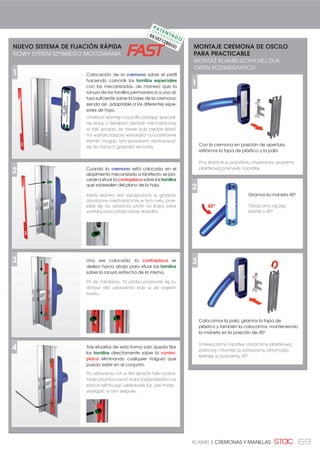 NOTAS TÉCNICAS
UWAGI TECHNICZNE
69KLAMKI | CREMONAS Y MANILLAS
Colocación de la cremona sobre el perfil
haciendo coincidir los tornillos especiales
con los mecanizados, de manera que la
ranura de los tornillos permanezca a una al-
tura suficiente sobre la base de la cremona,
siendo así adaptable a los diferentes espe-
sores de hoja.
Cuando la cremona está colocada en el
alojamiento mecanizado a tal efecto, se pro-
cede a situar la contraplaca sobre los tornillos
que sobresalen del plano de la hoja.
Tras situarlos de esta forma solo queda fijar
los tornillos directamente sobre la contra-
placa eliminando cualquier holgura que
pueda existir en el conjunto.
Una vez colocada, la contraplaca se
desliza hacia abajo para situar los tornillos
sobre la ranura estrecha de la misma.
Con la cremona en posición de apertura,
retiramos la tapa de plástico y la pala
Przy klamce w położeniu otwierania usuwamy
plastikową pokrywę i łopatkę.
Giramos la maneta 45º
Obracamy rączkę
klamki o 45º.
Colocamos la pala, giramos la tapa de
plástico y también la colocamos, manteniendo
la maneta en la posición de 45º
Umieszczamy łopatkę, obracamy plastikową
pokrywę i również ją wstawiamy utrzymując
klamkę w położeniu 45º.
2
3
1
2
3
4
NUEVO SISTEMA DE FIJACIÓN RÁPIDA
NOWY SYSTEM SZYBKIEGO MOCOWANIA
Umieścić klamkę na profilu stykając specjal-
ne śruby z detalami obróbki mechanicznej
w taki sposób, że rowek śrub będzie leżeć
na wystarczającej wysokości na podstawie
klamki, mogąc tym sposobem dostosować
się do różnych grubości skrzydła.
Kiedy klamka jest wpuszczona w gniazdo
obrobione mechanicznie w tym celu, prze-
jdzie się do włożenia płytki na śruby, jakie
wystają poza płaszczyznę skrzydła.
Po ustawieniu ich w ten sposób tylko pozos-
tanie przymocować śruby bezpośrednio na
płytce eliminując jakikolwiek luz, jaki może
wystąpić w tym zespole.
Po jej nałożeniu, ta płytka przesunie się ku
dołowi dla ustawienia śrub w jej wąskim
rowku.
MONTAJE CREMONA DE OSCILO
PARA PRACTICABLE
MONTAŻ KLAMKI UCHYLNEJ DLA
OKIEN ROZWIERANYCH
1
PAT E N TA D O
OPATENTOWANY
ES1071280(U)
 