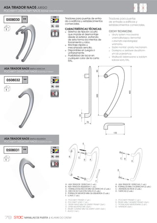 76 MANILLAS DE PUERTA | KLAMKI DO DRZWI
Manilla estrecha recuperable para
puertas.
CARACTERÍSTICAS TÉCNICAS:
Manilla estrecha para puertas
en las que la persiana no deja
espacio para la manilla normal.
La manilla guarda la estética
con la línea de las cremonas y
la manilla Géminis.
Se suministra el juego de manilla
incluyendo un cuadradillo de
129 mm.
La base permite la fijación hasta
con 4 tornillos con doble posi-
cionamiento cada uno.
El diseño de las tapas cubre-tor-
nillos oculta todo el mecanismo
de fijación, aumentando así la
estética y contribuyendo a una
práctica y rápida instalación.
COMPATIBLE CON
EMBELLECEDORES DE BOMBILLO:
0508029 y 0508028.
(Ver páginas anteriores)
65,00
138
30,70
32,9032,90Max.70mm
8x8 mm
MANILLA PUERTA LIBRA
KLAMKA DRZWIOWA LIBRA
083 **
25
082 **
20
MANILLA DE PUERTA LIBRA JUEGO
KLAMKA DO DRZWI LIBRA KOMPLET
PH2
8 mm
PH2
8 mm
Zredukowana klamka do drzwi.
CECHY TECHNICZNE:
Krotka klamka do drzwi, w których
roleta nie pozwala na montowanie
normalnej klamki.
Klamka zachowuje estetykę serii
Géminis.
Dostarczany zestaw klamek łącznie z
trzpieniem do szerszego skrzydła.
Podstawa umożliwia mocowanie 4
śrubami z podwójnym pozycjonowa-
niem dla każdej śruby
Projekt zaślepek ukrywa wszystkie
elementy mocowania, zwiększając
estetykę i ułatwiając szybki montaż.
KOMPATYBILNE Z MASKOWNICĄ ZAMKA:
0508029 i 0508028
(Zobacz poprzednie strony)
:.â$'.$ %Č%(1.2:$ =( 67$1'$5'2:0
/,1'5(0 (8523(-6.,0 1,('2âć=210 