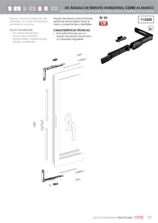 84 PRACTICABLE | OKNA ROZWIERANE
KIT PRACTICABLE CIERRE AL INVERSOR
ZESTAW DO OKIEN ROZWIERANYCH ZAMKNIĘCIE NA SŁUPKU
KIT PRACTICABLE CIERRE AL INVERSOR
CON REMACHE PUNTO DE CIERRE
ZESTAW DO OKIEN ROZWIERANYCH ZAMKNIĘCIE NA SŁUPKU
: %2/( 1,72:$1 381.78 =$0.1,Č,$
1
CREMONA PRACTICABLE: SIRIUS, LYRA O LEO
KLAMKA DO OKIEN ROZWIERANYCH: SIRIUS, LYRA LUB LEO
2
0511088
REMACHE PUNTO DE CIERRE Ø8
BOLEC NITOWANY PUNKTU
=$0.1,Č,$ Ø8
50
CÁNULAS
0517002
REMACHE PUNTO DE CIERRE Ø6
BOLEC NITOWANY PUNKTU
=$0.1,Č,$ Ø6
3 110200
PUNTO DE CIERRE REGULABLE
REGULOWANY PUNKT
=$0.1,Č,$
100
4 0710621
CONJUNTO RESBALÓN
=(67$: -Č==.$ 100
KIT PRACTICABLE CIERRE AL INVERSOR
CON KIT PUNTO CIERRE COMPLEM.
ZESTAW DO OKIEN ROZWIERANYCH ZAMKNIĘCIE NA SŁUPKU
: =(67$: '2'$7.2:(*2 381.78 =$0.1,Č,$
1
CREMONA PRACTICABLE: SIRIUS, LYRA O LEO
KLAMKA DO OKIEN ROZWIERANYCH: SIRIUS, LYRA LUB LEO
2 ,0
KIT PUNTO CIERRE COMPLEM.
ZESTAW DODATKOWEGO
381.78 =$0.1,Č,$
50
3 110200
PUNTO DE CIERRE REGULABLE
REGULOWANY PUNKT
=$0.1,Č,$
100
4 0710621
CONJUNTO RESBALÓN
=(67$: -Č==.$ 100
1
2
3
3
2
3
3
2
2
2
1
4
4
 