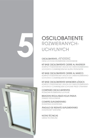 86 PRACTICABLE | OKNA ROZWIERANE
KIT PRACTICABLE CIERRE AL MARCO 2
ZESTAW DO OKIEN ROZWIERANYCH ZAMKNIĘCIE NA RAMIE 2
KIT PRACTICABLE CIERRE AL MARCO 2
CON REMACHE
ZESTAW DO OKIEN ROZWIERANYCH ZAMKNIĘCIE NA RAMIE 2
W TRANSMISYJNY BOLEC NITOWANY
1
CREMONA PRACTICABLE SIN FUNDA: SIRIUS, LYRA O LEO
KLAMKA DO OKIEN ROZWIERANYCH: SIRIUS, LYRA LUB LEO
2 113420
KIT ÁNGULO DE REENVÍO HORIZONTAL
1$52į1,. 75$160,6-1 20
3 110200
PUNTO DE CIERRE REGULABLE
REGULOWANY PUNKT
=$0.1,Č,$
100
4
0511088
REMACHE PUNTO DE CIERRE Ø8
BOLEC NITOWANY PUNKTU
=$0.1,Č,$ Ø8
50
CÁNULAS
0517002
REMACHE PUNTO DE CIERRE Ø6
BOLEC NITOWANY PUNKTU
=$0.1,Č,$ Ø6
5 0517193
RESBALÓN ÁNG. REENVÍO
-Č==(. 1$52į1,.
TRANSMISYJNY
100
KIT PRACTICABLE CIERRE AL MARCO 2
CON FUNDA DE TRANSMISION
ZESTAW DO OKIEN ROZWIERANYCH ZAMKNIĘCIE NA RAMIE 2
W KONEKTOR KLAMKI
1
CREMONA PRACTICABLE CON FUNDA: SIRIUS, LYRA O LEO
KLAMKA DO OKIEN ROZWIERANYCH: SIRIUS, LYRA LUB LEO
2 113420
KIT ÁNGULO DE REENVÍO HORIZONTAL
1$52į1,. 75$160,6-1 20
3 110200
PUNTO DE CIERRE REGULABLE
5(*8/2:$1 381.7 =$0.1,Č,$ 100
4 ,0
KIT PUNTO CIERRE COMPLEM.
ZESTAW DODATKOWEGO PUNKTU
=$0.1,Č,$
50
5 0517193
RESBALÓN ÁNG. REENVÍO
-Č==(. 1$52į1,. 75$160,6-1 100
2
2 2
2
3
3
4
1
1
4
4
3
3
4
4
5 5
 