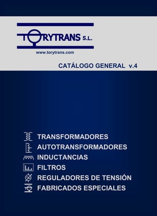 ENER-Q
[Escribir el nombre de la compañía]
[Seleccionar fecha]
TRANSFORMADORES
AUTOTRANSFORMADORES
INDUCTANCIAS
FILTROS
REGULADORES DE TENSIÓN
FABRICADOS ESPECIALES
CATÁLOGO GENERAL v.4
www.torytrans.com
 