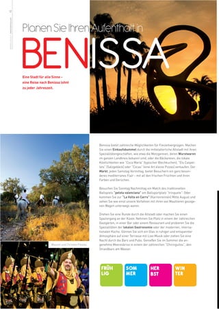 12
weitere Infos in www.benissa.es




                                  Planen Sie Ihren Aufenthalt in

                                  BENISSA
                                  Eine Stadt für alle Sinne -
                                  eine Reise nach Benissa lohnt
                                  zu jeder Jahreszeit.




                                                                                  Benissa bietet zahlreiche Möglichkeiten für Freizeitvergnügen. Machen
                                                                                  Sie einen Einkaufsbummel durch die mittelalterliche Altstadt mit ihren
                                                                                  Spezialitätengeschäften, wie etwa die Metzgereien, deren Wurstwaren
                                                                                  im ganzen Landkreis bekannt sind, oder die Bäckereien, die lokale
                                                                                  Köstlichkeiten wie “Coca María” (typischer Blechkuchen), “Els Caspel-
                                                                                  lets” (Salzgebäck) oder “Cocas” (eine Art kleine Pizzas) verkaufen. Der
                                                                                  Markt, jeden Samstag Vormittag, bietet Besuchern ein ganz beson-
                                                                                  deres mediterranes Flair - mit all den frischen Früchten und ihren
                                                                                  Farben und Gerüchen.

                                                                                  Besuchen Sie Sonntag Nachmittag ein Match des traditionellen
                                                                                  Ballspiels “pelota valenciana” am Ballsportplatz “trinquete“. Oder
                                                                                  kommen Sie zur “La Volta en Carro” (Karrenrennen) Mitte August und
                                                                                  sehen Sie wie einst unsere Vorfahren mit ihren von Maultieren gezoge-
                                                                                  nen Wagen unterwegs waren.

                                                                                  Drehen Sie eine Runde durch die Altstadt oder machen Sie einen
                                                                                  Spaziergang an der Küste. Nehmen Sie Platz in einem der zahlreichen
                                                                                  Gastgärten, in einer Bar oder einem Restaurant und probieren Sie die
                                                                                  Spezialitäten der lokalen Gastronomie oder der modernen, interna-
                                                                                  tionalen Küche. Gönnen Sie sich ein Glas in ruhiger und entspannter
                                                                                  Atmosphäre auf einer Terrasse mit Live-Musik oder ziehen Sie eine
                                                                                  Nacht durch die Bars und Pubs. Genießen Sie im Sommer die an-
                                                    Mauren und Christen-Fiestas   genehme Meeresbrise in einem der zahlreichen “Chiringuitos“, den
                                                                                  Strandbars am Wasser.




                                                                                   FRÜH              SOM               HER               WIN
                                                                                   LIG               MER               BST               TER
 