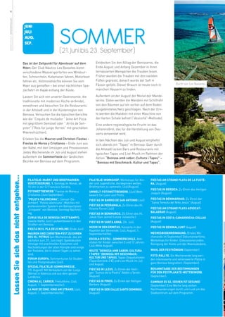 14
weitere Infos in www.benissa.es




                                                                                      SOMMER
                                                           JUNI
                                                           JULI
                                                           AUG.
                                                           SEP.
                                                                                      (21. Juni bis 23. September)
                                                          Das ist der Zeitpunkt für Abenteuer auf dem           Entdecken Sie den Alltag der Benisseros, die
                                                          Meer: Der Club Náutico Les Bassetes bietet            Ende August und Anfang Dezember in ihren
                                                          verschiedene Wassersportarten wie Windsur-            terrassierten Weingärten die Trauben lesen.
                                                          fen, Schnorcheln, Katamaran fahren, Motorboot         Früher wurden die Trauben mit den nackten
                                                          fahren etc. Vollmondnächte können Sie vom             Füßen gepresst, danach wurde der Saft in
                                                                                                                Fässer gefüllt. Dieser Brauch ist heute noch in              Bucht von Les Bassetes
                                                          Meer aus genießen – bei einer nächtlichen Spa-
                                                          zierfahrt im Kajak entlang der Küste.                 manchen Häusern zu finden.

                                                          Lassen Sie sich von unserer Gastronomie, die          Außerdem ist der August der Monat der Mande-
                                                          traditionelle mit moderner Küche verbindet,           lernte. Dabei werden die Mandeln mit Schilfrohr
                                                          verwöhnen und besuchen Sie die Restaurants            von den Bäumen auf ein vorher auf dem Boden
                                                          in der Altstadt und in der Küstenregion von           ausgebreitetes Netz geschlagen. Nach der Ern-
                                                          Benissa. Versuchen Sie die typischen Gerichte         te werden die Mandeln mit einer Maschine von
                                                          wie die “Coques de mullador ” (eine Art Pizza         der harten Schale befreit (“descorfà”-Methode).
                                                          mit gegrilltem Gemüse) oder “ Arrós de Sen-           Eine andere regionaltypische Frucht ist das
                                                          yoret” (“Reis für junge Herren“ mit geschälten        Johannisbrot, das für die Herstellung von Des-
                                                          Meeresfrüchten).                                      serts verwendet wird.
                                                          Erleben Sie die Mauren und Christen-Fiestas -         In den Nächten des Juli und August empfiehlt
                                                          Fiestas de Moros y Cristianos – Ende Juni aus         sich abends ein “Tapeo” in Benissa: Quer durch
                                                          der Nähe, mit den Umzügen und Prozessionen.           die Altstadt locken Bars und Restaurants mit
                                                          Jedes Wochenende im Juli und August stehen            typischen Tapas und Live-Musik im Rahmen der
                                                          außerdem die Sommerfeste der ländlichen               Aktion “Benissa amb sabor: Cultura i Tapes” –
                                                          Bezirke von Benissa auf dem Programm.                 “Benissa mit Geschmack: Kultur und Tapas“.
                  Lassen Sie sich das nicht entgehen...




                                                             FILATELIE–MARKT UND BRIEFMARKEN-              FILATELIE-WORKSHOP. Workshops für Kin-         FIESTAS AM STRAND PLAYA DE LA FUSTE-
                                                             VERSTEIGERUNG. 1. Sonntag im Monat, ab        der und Jugendliche, die beginnen wollen,      RA. (August)
                                                             10 Uhr in der C/ Francisco Sendra.            Briefmarken zu sammeln. (Juli/August).
                                                                                                                                                          FIESTAS IN BERDICA. Zu Ehren des Heiligen
                                                             FOTOWETTBEWERB “Fiestas de Moros y            UMWELT-FOTOWETTBEWERB. (Juli) Wett-            Joaquín (August)
                                                             Cristianos (Juni-September).                  bewerb für Laien und Profis.
                                                             “PELOTA VALENCIANA“. (Januar-De-              FIESTAS IM BARRIO DE SAN ANTONIO (Juli)        FIESTAS IN BENIMARRAIG. Zu Ehren der
                                                             zember) “Pelota valenciana”-Matches mit                                                      “Santa Teresita del Niño Jesús” (August)
                                                             professionellen Spielern am Ballsportplatz    FIESTAS IN PEDRAMALA. Zu Ehren des Hl.
                                                             „trinquete“ von Benissa, Sonntag Nachmit-     Vicente Ferrer (Juli)                          FIESTAS AM STRAND PLAYA ADVOCAT-
                                                             tag                                                                                          BALADRAR (August)
                                                                                                           FIESTAS IN BENIMARCO. ZU Ehren des Hl.
                                                             CURSA VILA DE BENISSA (WETTKAMPF).            Jakob (San Jaime) (Letzte Juliwoche.)          FIESTAS IN COSTA-CAMARROCHA-COLLAO
                                                             (zweite Hälfte Juni) Laufwettbewerb in den    FIESTAS IN SANTA ANNA. (26. Juli).             (August)
                                                             Straßen von Benissa.
                                                                                                           MUSIK IN DEN ERMITAS. Konzerte in den          FIESTAS IN BENIMALLUNT (August)
                                                             FIESTA IN EL PLA DELS MOLINS (Ende Juni)
                                                                                                           Kapellen der Gemeinde. (Juli, August, 1.
                                                             MAUREN UND CHRISTEN-FEST ZU EHREN             Septemberhälfte).                              MEERESBODENREINIGUNG. (Erstes Wo-
                                                             DES HL. PETRUS (am Wochenende, das am                                                        chenende im September) Dokumentarfilme,
                                                             nächsten zum 29. Juni liegt). Spektakuläre    ESCOLA D’ESTIU - SOMMERSCHULE. Akti-           Workshops für Kinder, Diskussionsrunden,
                                                                                                           vitäten für Kinder zwischen 3 und 12 Jahren.
                                                             Umzüge mit prachtvollen Kostümen und                                                         Reinigung der Küste und des Meeresbodens.
                                                                                                           (Juli-Mitte August).
                                                             Nachstellungen der alten Kämpfe sind einige
                                                             der Festakte, die in diesen Tagen zu sehen    ROUTE “BENISSA AMB SABOR: CULTURA              WAHL DER FESTKÖNIGIN (September)
                                                             sind.                                         I TAPES” (BENISSA MIT GESCHMACK:               FOTO-RALLYE. Ein Wochenende lang wer-
                                                             FORUM EUROPA. Sommerkurse für Studen-         KULTUR UND TAPAS). Tapas-Degustationen
                                                                                                                                                          den interessante und sehenswerte Plätze in
                                                             ten und Postgraduates (Juli).                 (Tapa+Getränk=2 €) und Live-Musik im Juli
                                                                                                           und August.                                    ganz Benissa fotografiert. (September).
                                                             SPEZIAL FILATELIE-SOMMERMESSE.
                                                             (15. August). Mit Verkäufern von der Lonja    FIESTAS IN LLEUS. Zu Ehren der Heili-          BEKANNTGABE DER BESTIMMUNGEN
                                                             (Börse) in Valencia und aus dem ganzen        gen “Santos de la Piedra” Abdón y Senén        FÜR DEN FESTPLAKATE-WETTBEWERB.
                                                             Landkreis.                                    (August)                                       (September).
                                                             CINEMA AL CARRER. Freiluftkino. (Juli,        FIESTAS IN PINOS. Zu Ehren der Heiligen        CAMINAR ES SÀ. (GEHEN IST GESUND)
                                                             August, 1. Septemberwoche ).                  Barbara (August)                               (September) Eine Woche lang stehen
                                                             LA MAR DE CINE. KINO AM STRAND. (Juli,        FIESTAS IN DER CALLE SANTO DOMINGO.            Nachtwanderungen durch und rund um das
                                                             August, 1. Septemberwoche) .                  (August)                                       Stadtzentrum auf dem Programm.
 