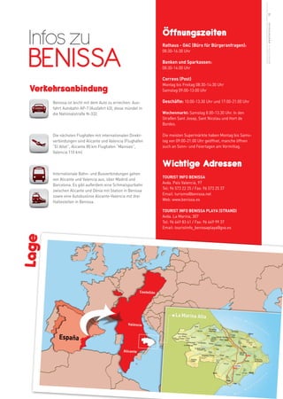 17




                                                                                                              weitere Infos in www.benissa.es
 Infos zu                                                   Öffnungszeiten

 BENISSA
                                                            Rathaus - OAC (Büro für Bürgeranfragen):
                                                            08:30-16:30 Uhr

                                                            Banken und Sparkassen:
                                                            08:30-14:00 Uhr

                                                            Correos (Post)

 Verkehrsanbindung
                                                            Montag bis Freitag 08:30-14:30 Uhr
                                                            Samstag 09:00-13:00 Uhr

       Benissa ist leicht mit dem Auto zu erreichen: Aus-   Geschäfte: 10:00-13:30 Uhr und 17:00-21:00 Uhr
       fahrt Autobahn AP-7 (Ausfahrt 63), diese mündet in
       die Nationalstraße N-332.                            Wochenmarkt: Samstag 8.00-13.30 Uhr. In den
                                                            Straßen Sant Josep, Sant Nicolau und Hort de
                                                            Bordes.

       Die nächsten Flughäfen mit internationalen Direkt-   Die meisten Supermärkte haben Montag bis Sams-
       verbindungen sind Alicante und Valencia (Flughafen   tag von 09:00-21:00 Uhr geöffnet, manche öffnen
       “El Altet”, Alicante 80 km Flughafen “Manises”,      auch an Sonn- und Feiertagen am Vormittag.
       Valencia 110 km)


                                                            Wichtige Adressen
       Internationale Bahn- und Busverbindungen gehen
                                                            TOURIST INFO BENISSA
       von Alicante und Valencia aus, über Madrid und
                                                            Avda. País Valencià, 97
       Barcelona. Es gibt außerdem eine Schmalspurbahn
                                                            Tel: 96 573 22 25 / Fax: 96 573 25 37
       zwischen Alicante und Dénia mit Station in Benissa
                                                            Email: turismo@benissa.net
       sowie eine Autobuslinie Alicante-Valencia mit drei
                                                            Web: www.benissa.es
       Haltestellen in Benissa.

                                                            TOURIST INFO BENISSA PLAYA (STRAND)
                                                            Avda. La Marina, 307
                                                            Tel: 96 649 83 61 / Fax: 96 649 99 37
                                                            Email: touristinfo_benissaplaya@gva.es
Lage
 