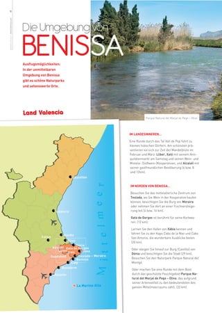 18
weitere Infos in www.benissa.es




                                  Die Umgebung von
                                  BENISSA
                                  Ausflugsmöglichkeiten:
                                  In der unmittelbaren
                                  Umgebung von Benissa
                                  gibt es schöne Naturparks
                                  und sehenswerte Orte.




                                  Land Valencia
                                                                         Parque Natural del Marjal de Pego – Oliva




                                                              IM LANDESINNEREN…

                                                              Eine Runde durch das Tal Vall de Pop führt zu
                                                              kleinen hübschen Dörfern. Am schönsten prä-
                                                              sentieren sie sich zur Zeit der Mandelblüte im
                                                              Februar und März: Llíber, Xaló mit seinem Anti-
                                                              quitätenmarkt am Samstag und seinen Wein- und
                                                              Mistela- (Süßwein-)Kooperativen, und Alcalalí mit
                                                              seiner gastfreundlichen Bevölkerung (6 bzw. 8
                                                              und 12km).



                                                              IM NORDEN VON BENISSA…

                                                              Besuchen Sie das mittelalterliche Zentrum von
                                                              Teulada, wo Sie Wein in der Kooperative kaufen
                                                              können, besichtigen Sie die Burg von Moraira
                                                              oder nehmen Sie dort an einer Fischversteige-
                                                              rung teil (4 bzw. 14 km).

                                                               Gata de Gorgos ist berühmt für seine Korbwa-
                                                               ren. (12 km).

                                                               Lernen Sie den Hafen von Xàbia kennen und
                                                               fahren Sie zu den Kaps Cabo de la Nao und Cabo
                                                               San Antonio, die wunderbare Ausblicke bieten
                                                               (20 km).

                                                               Oder steigen Sie hinauf zur Burg (Castillo) von
                                                               Dénia und besichtigen Sie die Stadt (29 km).
                                                               Besuchen Sie den Naturpark Parque Natural del
                                                               Montgó.

                                                               Oder machen Sie eine Runde mit dem Boot
                                                               durch das geschützte Feuchtgebiet Parque Na-
                                                               tural del Marjal de Pego – Oliva, das aufgrund
                                                               seiner Artenvielfalt zu den bedeutendsten des
                                                               ganzen Mittelmeerraums zählt. (32 km)
 