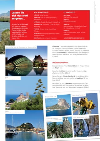 19




                                                                                                                                                                       weitere Infos in www.benissa.es
                 Lassen Sie                        WOCHENMÄRKTE:                                                     FLOHMÄRKTE:
                 sich das nicht                    MONTAG: Dénia, Parcent.                                           MITTWOCH:
                                                                                                                     Calp (Avda, País Valencià).
                 entgehen...                       DIENSTAG: Xaló, els Poblets, Beniarbeig,
                                                   Benigembla.                                                       FREITAG:
                                                   MITTWOCH: Teulada, Benitatxell, Ondara, Orba                      Dénia (Torrecremada).
                 An jedem Tag der Woche gibt       DONNERSTAG: Xàbia, Pego, La Vall de Laguar,                       SAMSTAG:
                 es in einem Ort in unserer        Benidoleig.                                                       Xaló-Antiquitäten, El Verger (Safari Park),
                 Umgebung einen Markt oder                                                                           Els Poblets (Parque Miraflor).
                                                   FREITAG: Moraira, Senija, Alcalalí, Gata,
                 Flohmarkt. Obst, Gemüse                                                                             SONNTAG:
                                                   El Verger.
                 und Antiquitäten verleihen                                                                          La Nucía- Antiquitäten, Vergel, Teulada,
                 mit ihren Farben und              SAMSTAG: Benissa, Calp, Castells de Castells,
                                                                                                                     Pedreguer.
                 Gerüchen den Straßen ein          Pedreguer, Gandía.
                 eigenes Flair.                    SONNTAG: Benidorm, Gandía Playa, Albir.                           > MARKTZEITEN: 8.00 BIS 13.30 Uhr




 Valencia, Die Stadt der Künste und der Wissenschaften                                  Außerdem... besuchen Sie Valencia und seine Ciudad de
                                                                                        las Artes y las Ciencias (Stadt der Künste und Wissen-
                                                                                        schaften) und den Tierpark Bioparc, machen Sie unbedingt
                                                                                        Halt in der Albufera mit ihren Reisfeldern und den typisch
                                                                                        valenicanischen “barracas” (mit Stroh gedeckte Häuser).
                                                                                        (112 km)



                                                                                        IM SÜDEN VON BENISSA...

                                                                                        Besteigen Sie den Felsen Penyal d’Ifach im Parque Natural
                                                                                        von Calp (9 km).

                                                                                        Besuchen Sie Altea mit seinen weißen Häusern und ge-
                                                                                        pflasterten Straßen (20 km)

                                                                                        Fahren Sie nach Callosa d’en Sarrià, zu den Wasserfällen
Altea
Foto zur Verfügung gestellt von: Millifer
                                                                                        Fuentes del Algar und zum Castillo de Guadalest. (31 km
                                                                                        bzw. 42 km)

                                                                                        Vergnügen Sie sich in Benidorm mit seinem großen Frei-
                                                                                        zeitangebot und den Themenparks Terra Mítica, Terra Na-
                                                                                        tura, Mundomar und dem Wasserpark Aqualandia (20 km).




                                                                                                                                     Terra Mítica, Benidorm
                                                                        Penyal d’Ifach, Calp




Dénia
Foto zur Verfügung gestellt von: Dénia Tourismus



                                                                                                                                                                losa
                                                                                                                                       Algar Wasserfällen, Cal
                                                                          Castillo de Guadalest
                                                                                                 ellt von: Castell
                                                                          Foto zur Verfügung gest
                                                                          de Guadalest
 