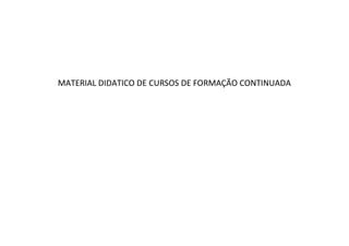 MATERIAL DIDATICO DE CURSOS DE FORMAÇÃO CONTINUADA 
 