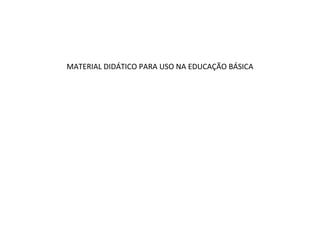MATERIAL DIDÁTICO PARA USO NA EDUCAÇÃO BÁSICA  