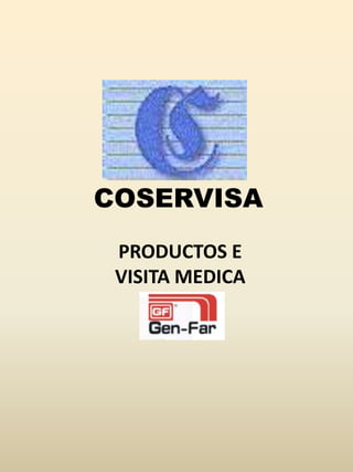 COSERVISA
PRODUCTOS E
VISITA MEDICA
 