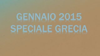 GENNAIO 2015
SPECIALE GRECIA
 