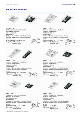 Luminárias | Embutir                           Catálogo Exata - 18


Embutido Modular




* Fabricação de outros modelos sob consulta.
 