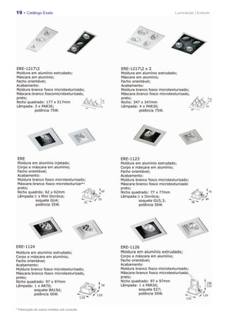19 - Catálogo Exata                            Luminárias | Embutir




* Fabricação de outros modelos sob consulta.
 