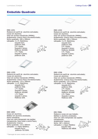 Luminárias | Embutir                           Catálogo Exata - 20



Embutido Quadrado




* Fabricação de outros modelos sob consulta.
 
