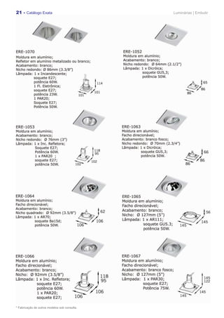 21 - Catálogo Exata                            Luminárias | Embutir




* Fabricação de outros modelos sob consulta.
 