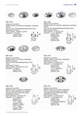 Luminárias | Embutir                           Catálogo Exata - 22




* Fabricação de outros modelos sob consulta.
 