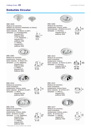 Catálogo Exata - 23                            Luminárias | Embutir


Embutido Circular




* Fabricação de outros modelos sob consulta.
 