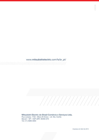www.mitsubishielectric.com/fa/br_pt/_pt/
Mitsubishi Electric do Brasil Comércio e Serviços Ltda.
Rua Jussara, 1750 – Bloco B Anexo – Jd. Sta. Cecília
Barueri – SP – CEP (ZIP): 06465-070
Tel: (11) 4689-3000
Impresso em Abril de 2015
 