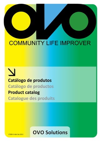 Catálogo de produtos
Catálogo de productos
Product catalog
Catalogue des produits

CT009-3-Abril de 2013

OVO Solutions

 