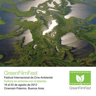 GreenFilmFest
Festival Internacional de Cine Ambiental
Cultura en armonía con el planeta
16 al 22 de agosto de 2012
Cinemark Palermo. Buenos Aires.
 