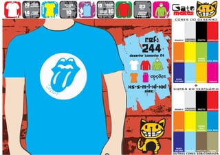 10      >150g/m2
                           >160g/m2
                                           18      >280g/m2
                                                                   23                   Gato
        t-shirt




                   WOMEN
                             top                   SWEAT
preço                                      preço
                                      TO
                                      A
                                      MA
                                       N
                                       H                            preço


14
preço
        >180g/m2
        t-shirt              10
                             preço
                                           >160g/m2
                                            SWEAT     16
                                                      preço
                                                                  >280g/m2
                                                                  sweat                 maltês
                                                                                        CORES DO DESENHO




                                                                            ref:        BRANCO
                                                                                                  CINZENDO
                                                                                                  MATIZADO   PRETO VERMELHO




                                                                      244
                                                              desenho tamanho A4
                                                                                                             VERDE
                                                                                        LARANJA   AMARELO    ALFACE    AZUL REAL




                                                                        TO
                                                                        A
                                                                        MA
                                                                         N
                                                                         H
                                                                               opções    ROXO
                                                                                        ESCURO    TURQUESA   AMARELO    FUSHIA


                                                              xs-s-m-l-xl-xxl                            +
                                                                                        CORES DO VESTUÁRIO
                                                                            size:


                                                                                                  CINZENDO
                                                                                        BRANCO
                                                                                                  MATIZADO   PRETO VERMELHO




                                                                                                              VERDE
                                                                                                               DOS
                                                                                        LARANJA   AMARELO    PARDOS AZUL REAL




                                                                                         ROXO
                                                                                        ESCURO    TURQUESA CHOCOLATE    TROPA
                                                                                        OUTRAS CORES SOB/CONSULTA
 